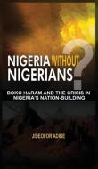 Nigeria Without Nigerians? di Jideofor Adibe edito da Adonis & Abbey Publishers Ltd
