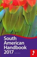 South American Handbook 2017 di Ben Box edito da Footprint Travel Guides