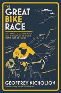 The Great Bike Race: The Classic, Acclaimed Book That Introduced a Nation to the Tour de France di Geoffrey Nicholson edito da VELODROME PUB