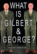 What Is Gilbert & George? di Michael Bracewell edito da Heni Publishing