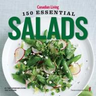 Canadian Living: 150 Essential Salads di Canadian Living Test Kitchen, Canadian Living edito da RH CANADA