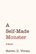 A Self Made Monster di Steven Vivian edito da Bitingduck Press