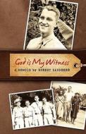 God Is My Witness di Robert Sandberg edito da Cedar Forge Press