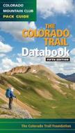 The Colorado Trail Databook di Colorado Trail Foundation edito da Colorado Mountain Club Press
