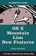 OS X Mountain Lion New Features (10-Minute Fixes) di Chris Kennedy edito da Questing Vole Press