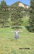 Wheelchair Yoga di Jerri Lincoln edito da Ralston Store Publishing