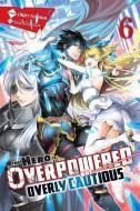 The Hero Is Overpowered But Overly Cautious, Vol. 6 (light Novel) di Light Tuchichi edito da Little, Brown & Company