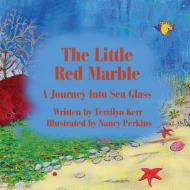 The Little Red Marble: A Journey Into Sea Glass di Terry Kerr edito da WOOD ISLAND PRINTS