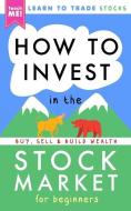 HOW TO INVEST IN THE STOCK MARKET FOR BE di TEACH ME! edito da LIGHTNING SOURCE UK LTD