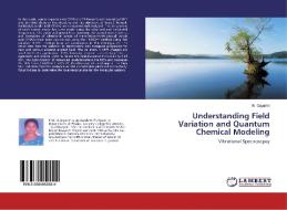 Understanding Field Variation and Quantum Chemical Modeling di R. Gayathri edito da LAP Lambert Academic Publishing