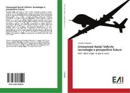 Unmanned Aerial Vehicle: tecnologie e prospettive future di Marcello Allegretti edito da Edizioni Accademiche Italiane