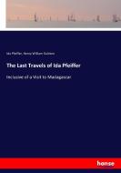 The Last Travels of Ida Pfeiffer di Ida Pfeiffer, Henry William Dulcken edito da hansebooks