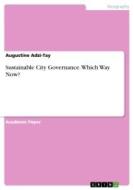 Sustainable City Governance. Which Way Now? di Augustine Adzi-Tay edito da GRIN Verlag