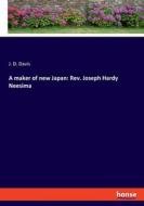 A maker of new Japan: Rev. Joseph Hardy Neesima di J. D. Davis edito da hansebooks