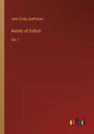 Annals of Oxford di John Cordy Jeaffreson edito da Outlook Verlag