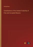 Constitutions of the Antient Fraternity of Free and Accepted Masons di Anonymous edito da Outlook Verlag