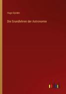 Die Grundlehren der Astronomie di Hugo Gyldén edito da Outlook Verlag