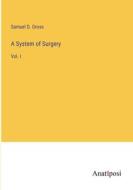 A System of Surgery di Samuel D. Gross edito da Anatiposi Verlag