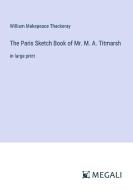 The Paris Sketch Book of Mr. M. A. Titmarsh di William Makepeace Thackeray edito da Megali Verlag
