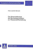 Die Wirtschaftlichkeit der Biomasseproduktion zur Wasserstoffherstellung di Hans-Joachim Berrisch edito da Lang, Peter GmbH