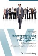 Nutzung emotionaler Intelligenz von Führungskräften di Dennis Michalak, Claus Steinle, Verena Eßeling edito da AV Akademikerverlag
