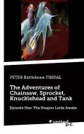 The Adventures of Chainsaw, Sprocket, Knucklehead and Tank di PETER Rattlebone TINDAL edito da united p.c. Verlag