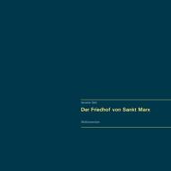 Der Friedhof von Sankt Marx. Vollständiger Reprint in Originalgröße. di Alexander Glück edito da Books on Demand
