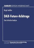 DAX-Future-Arbitrage di Birgit Janssen edito da Deutscher Universitätsverlag