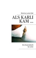 Als Karli kam ... Ein Katzenbuch In Liebe di Monika Lucia Zistl edito da Books on Demand