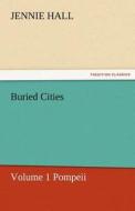 Buried Cities, Volume 1 Pompeii di Jennie Hall edito da TREDITION CLASSICS