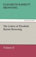 The Letters of Elizabeth Barrett Browning, Volume II di Elizabeth Barrett Browning edito da TREDITION CLASSICS