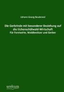 Die Gerbrinde mit besonderer Beziehung auf die Eichenschälwald-Wirtschaft di Johann Georg Neubrand edito da UNIKUM