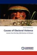 Causes of Electoral Violence di Tensae Teshome Seifu edito da LAP Lambert Academic Publishing