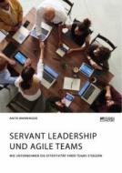 Servant Leadership und agile Teams. Wie Unternehmen die Effektivität ihrer Teams steigern di Anita Wanninger edito da Science Factory