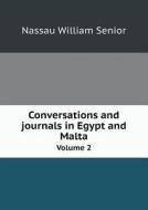 Conversations And Journals In Egypt And Malta Volume 2 di Nassau William Senior edito da Book On Demand Ltd.