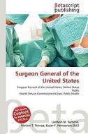 Surgeon General of the United States di Lambert M. Surhone, Miriam T. Timpledon, Susan F. Marseken edito da Betascript Publishing