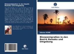 Binnenmigration in den Bezirk Bamako und Umgebung di Adama Kone edito da Verlag Unser Wissen