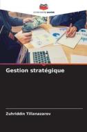 Gestion stratégique di Zuhriddin Tillanazarov edito da Editions Notre Savoir