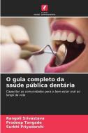 O guia completo da saúde pública dentária di Rangoli Srivastava, Pradeep Tangade, Surbhi Priyadarshi edito da Edições Nosso Conhecimento