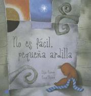 No Es Facil, Pequena Ardilla = It's Not Easy, Little Squirrel di Elisa Ramon, Rosa Osuna edito da Kalandraka