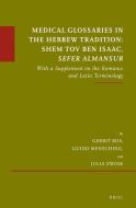 Medical Glossaries in the Hebrew Tradition: Shem Tov Ben Isaac, Sefer Almansur: With a Supplement on the Romance and Lat di Gerrit Bos, Guido Mensching, Julia Zwink edito da BRILL ACADEMIC PUB