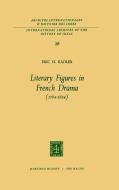Literary Figures in French Drama (1784-1834) di Eric H. Kadler edito da Springer Netherlands