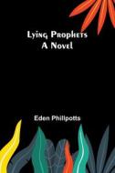 Lying Prophets di Eden Phillpotts edito da Alpha Editions