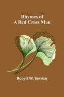 Rhymes of a Red Cross Man di Robert W. Service edito da Alpha Editions