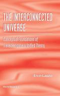 INTERCONNECTED UNIVERSE, THE di Ervin Laszlo edito da World Scientific Publishing Company