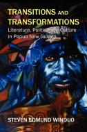 Transitions and Transformations: Literature, Politics, and Culture di Steven Edmund Winduo edito da MASALAI PR