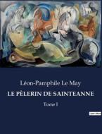 LE PÈLERIN DE SAINTEANNE di Léon-Pamphile Le May edito da Culturea