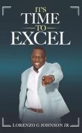 It's Time To Excel di Lorenzo G Johnson edito da PRIMEDIA ELAUNCH