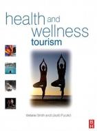 Health and Wellness Tourism di Melanie Smith, Laszlo Puczko edito da Butterworth-Heinemann