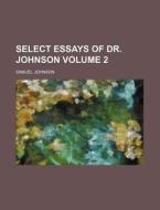 Select Essays Of Dr. Johnson (volume 2) di Samuel Johnson edito da General Books Llc